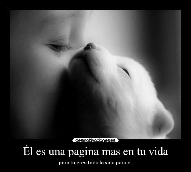 Él es una pagina mas en tu vida - pero tú eres toda la vida para él.