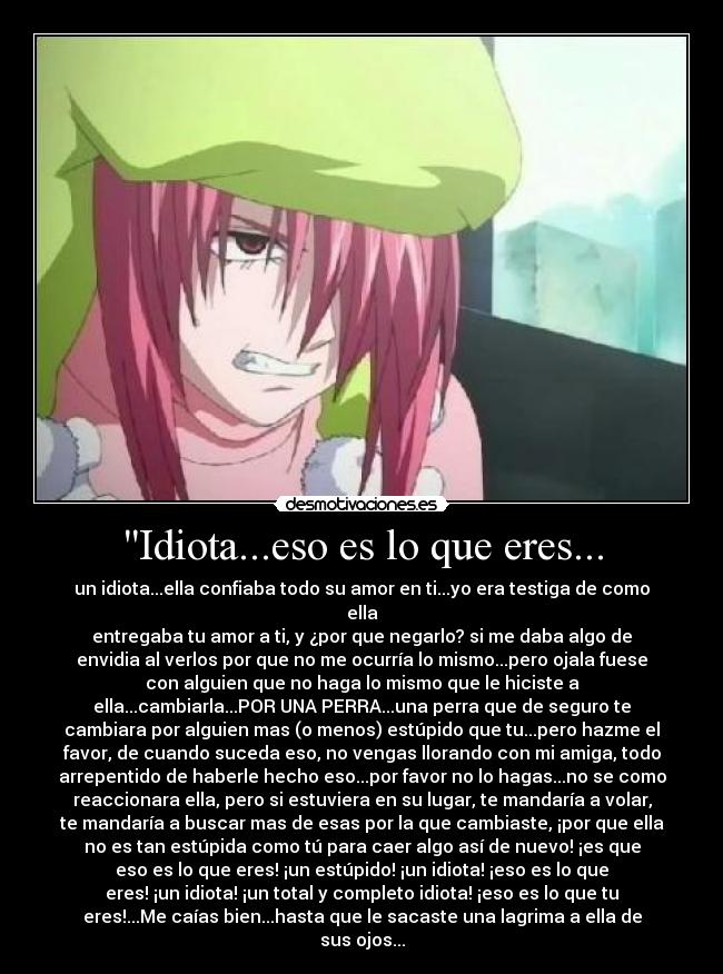 Idiota...eso es lo que eres... -