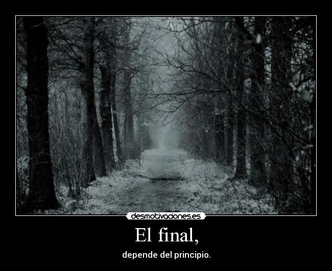 El final, - depende del principio.