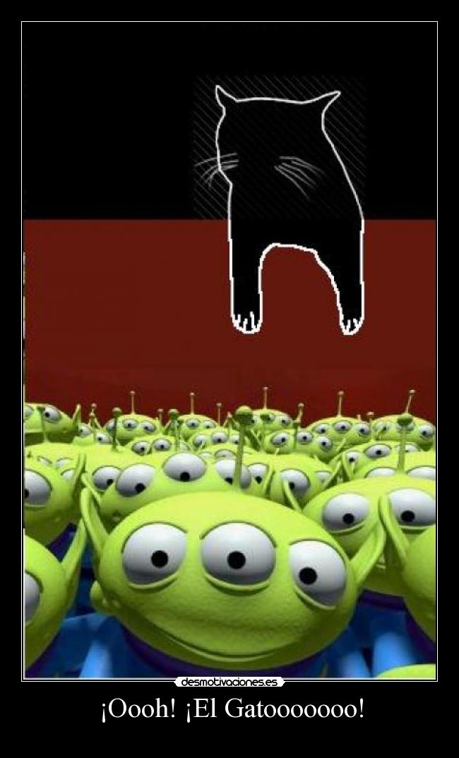¡Oooh! ¡El Gatooooooo! -