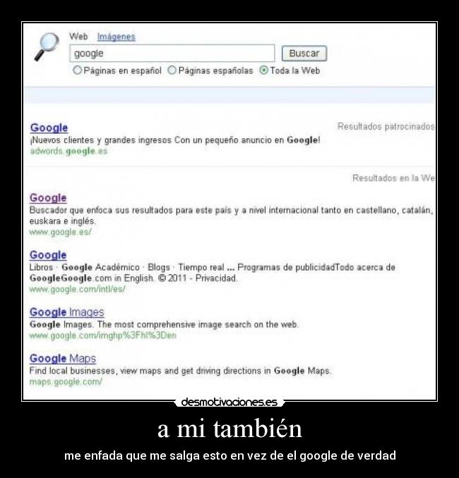 a mi también - me enfada que me salga esto en vez de el google de verdad
