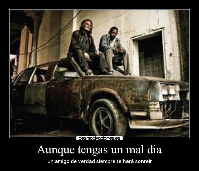 Aunque tengas un mal dia -