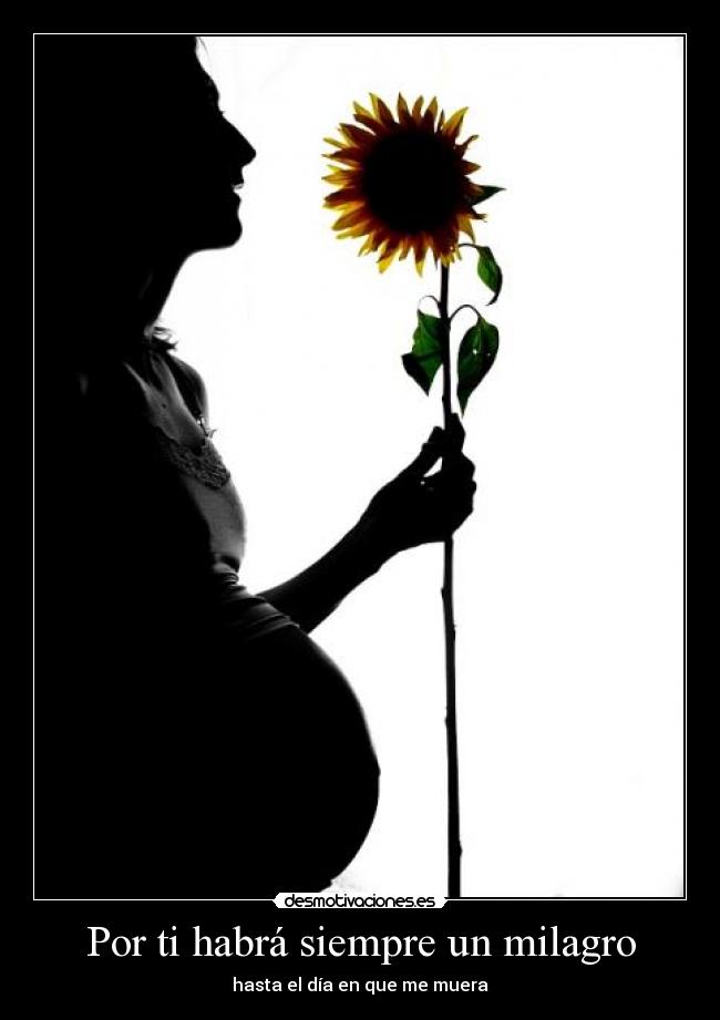 Por ti habrá siempre un milagro - hasta el día en que me muera