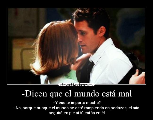 -Dicen que el mundo está mal -