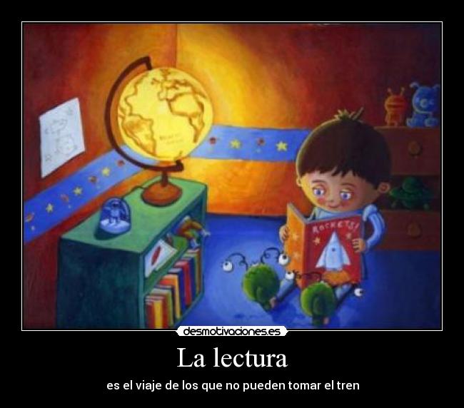 La lectura - es el viaje de los que no pueden tomar el tren