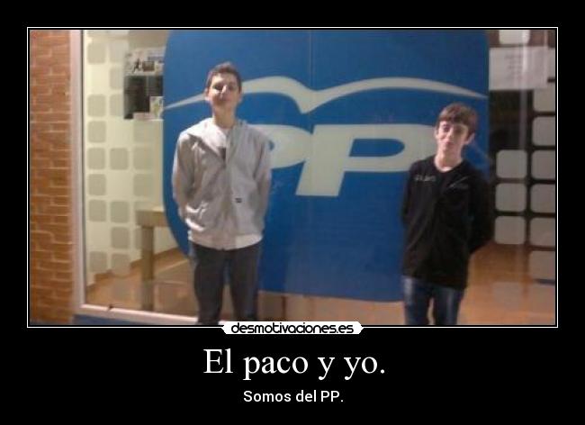 El paco y yo. - Somos del PP.