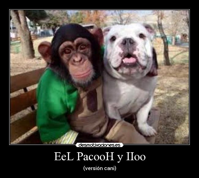 EeL PacooH y IIoo - (versión cani)