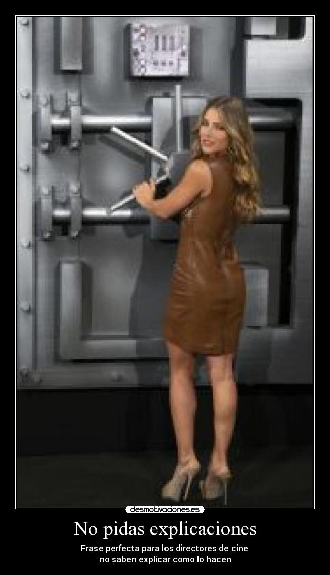 No pidas explicaciones - Frase perfecta para los directores de cine
no saben explicar como lo hacen