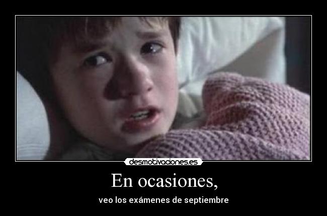 En ocasiones, - veo los exámenes de septiembre