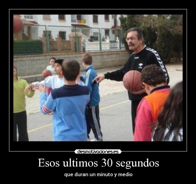 Esos ultimos 30 segundos - que duran un minuto y medio