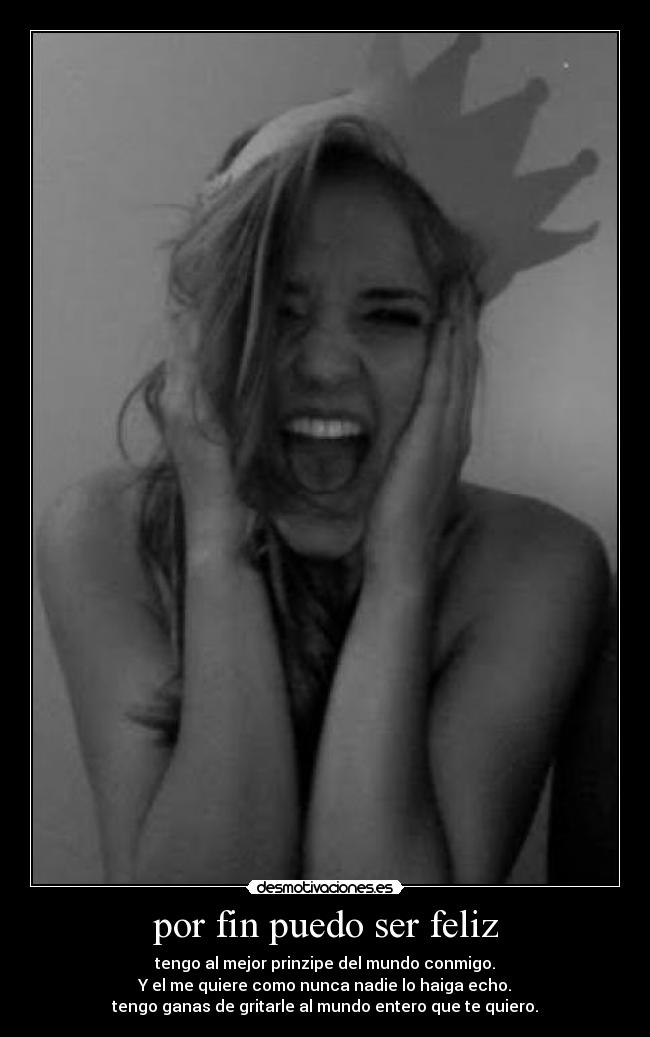 por fin puedo ser feliz - tengo al mejor prinzipe del mundo conmigo.
Y el me quiere como nunca nadie lo haiga echo.
tengo ganas de gritarle al mundo entero que te quiero.