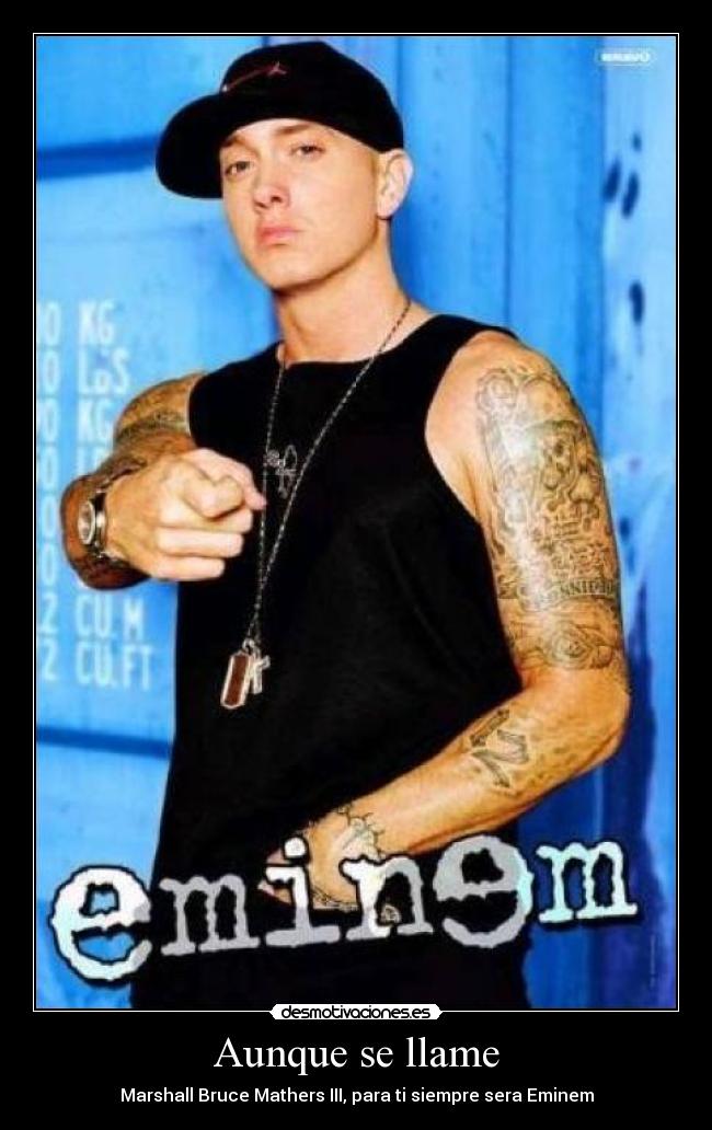 Aunque se llame - Marshall Bruce Mathers III, para ti siempre sera Eminem