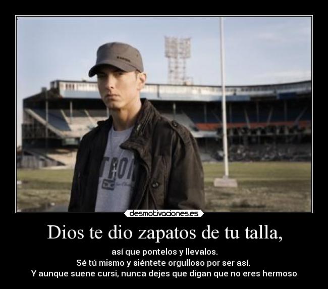 Dios te dio zapatos de tu talla, -