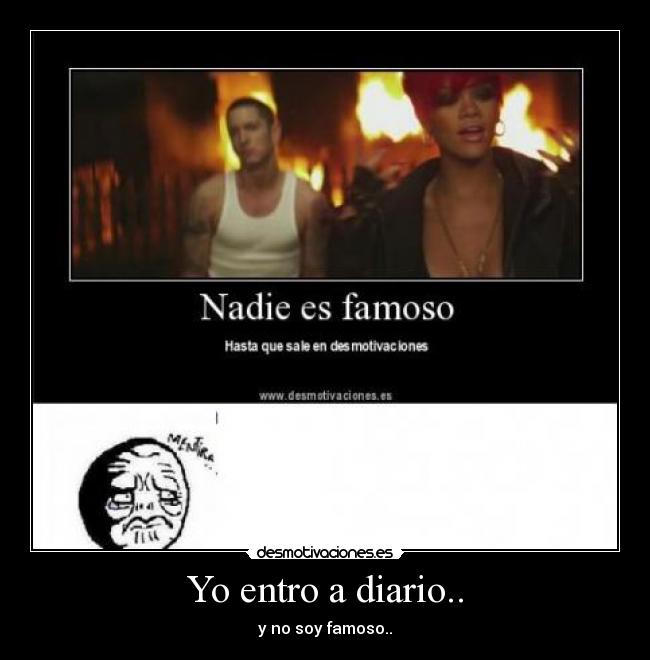 Yo entro a diario.. - y no soy famoso..