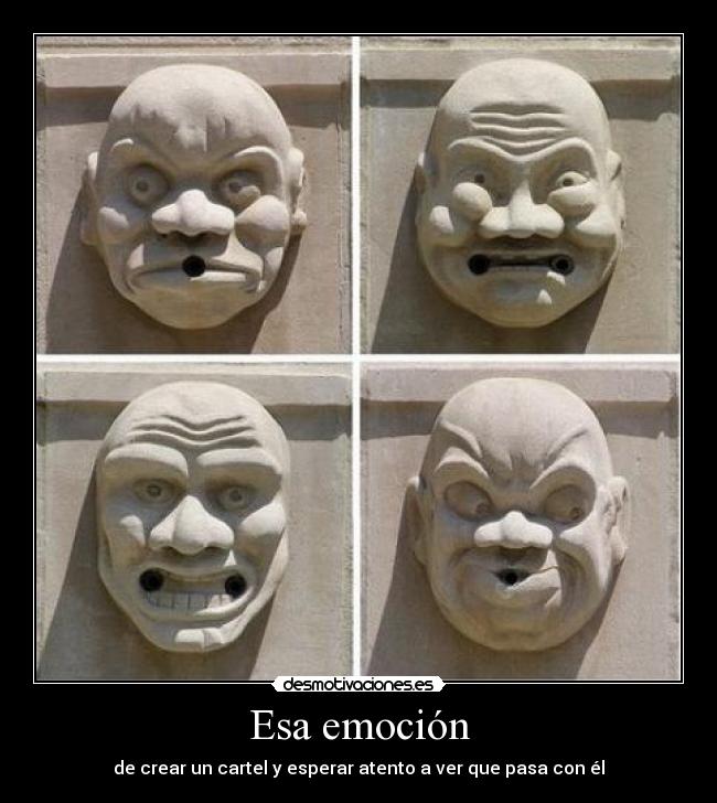 Esa emoción - de crear un cartel y esperar atento a ver que pasa con él