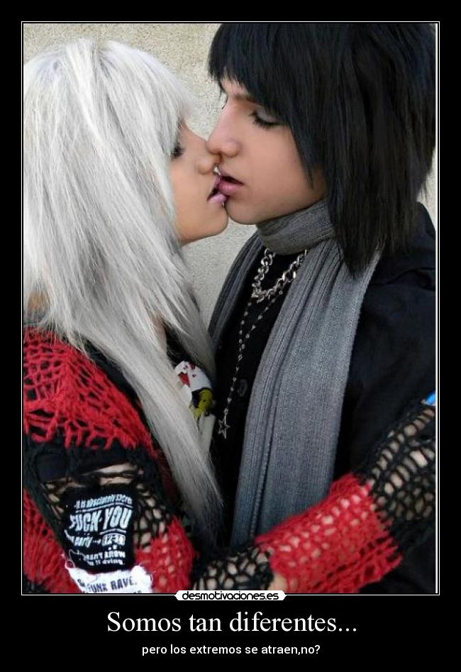 Somos tan diferentes... - pero los extremos se atraen,no?