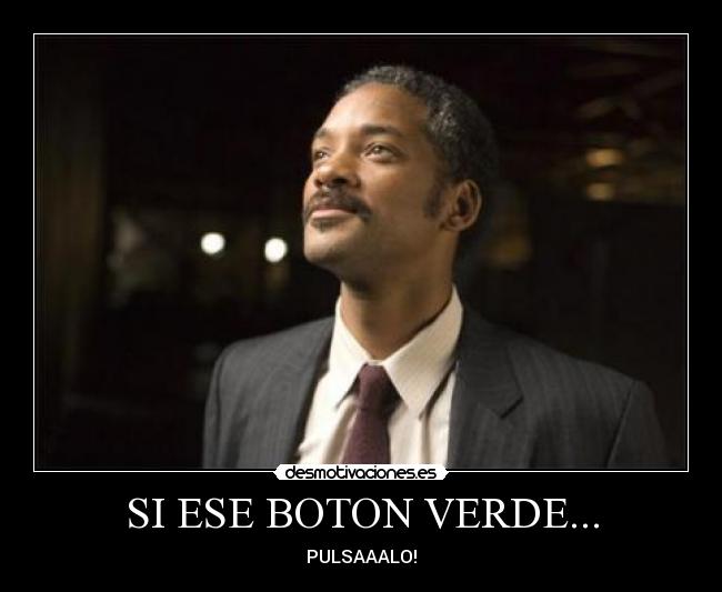 SI ESE BOTON VERDE... - 