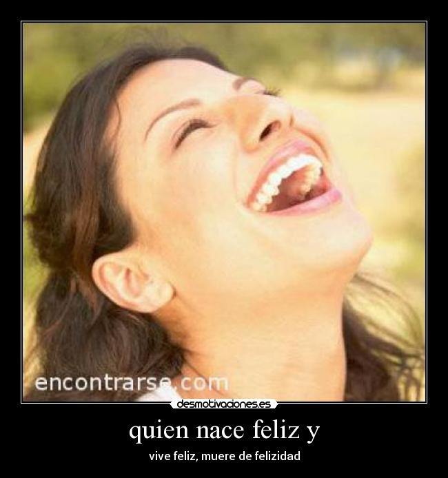 quien nace feliz y - 