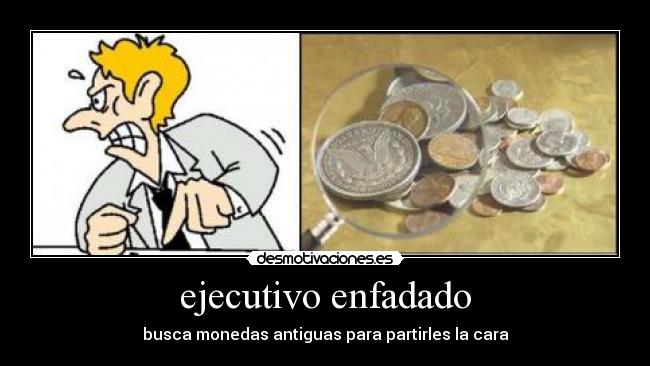 ejecutivo enfadado - busca monedas antiguas para partirles la cara