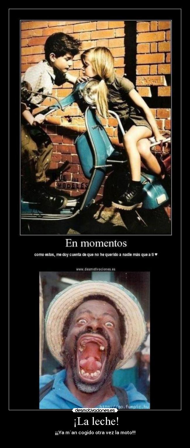¡La leche! - ¡¡¡Ya m´an cogido otra vez la moto!!!