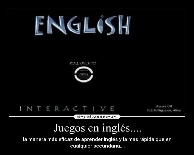 Juegos en inglés.... - la manera más eficaz de aprender inglés y la mas rápida que en
cualquier secundaria....