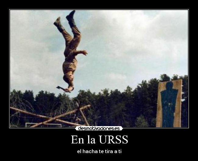 En la URSS - el hacha te tira a ti