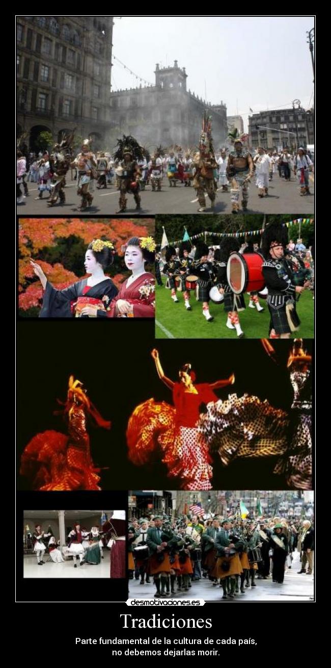 Tradiciones - Parte fundamental de la cultura de cada país,
no debemos dejarlas morir.