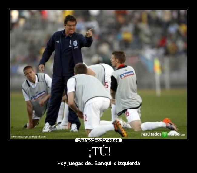 ¡TÚ! - Hoy juegas de...Banquillo izquierda