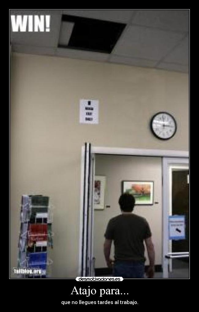 Atajo para... - que no llegues tardes al trabajo.