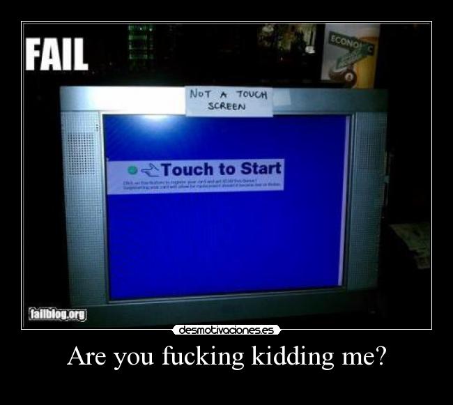 Are you fucking kidding me? -