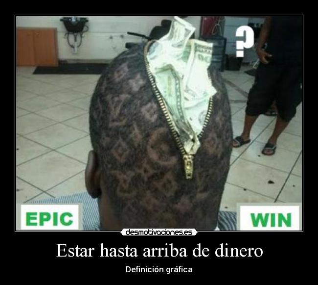 Estar hasta arriba de dinero - 