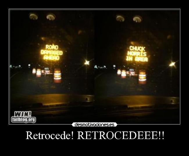 Retrocede! RETROCEDEEE!! -