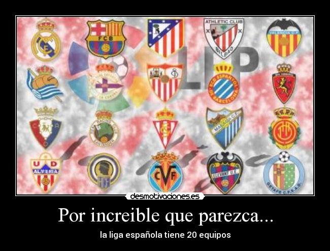 Por increible que parezca... - la liga española tiene 20 equipos