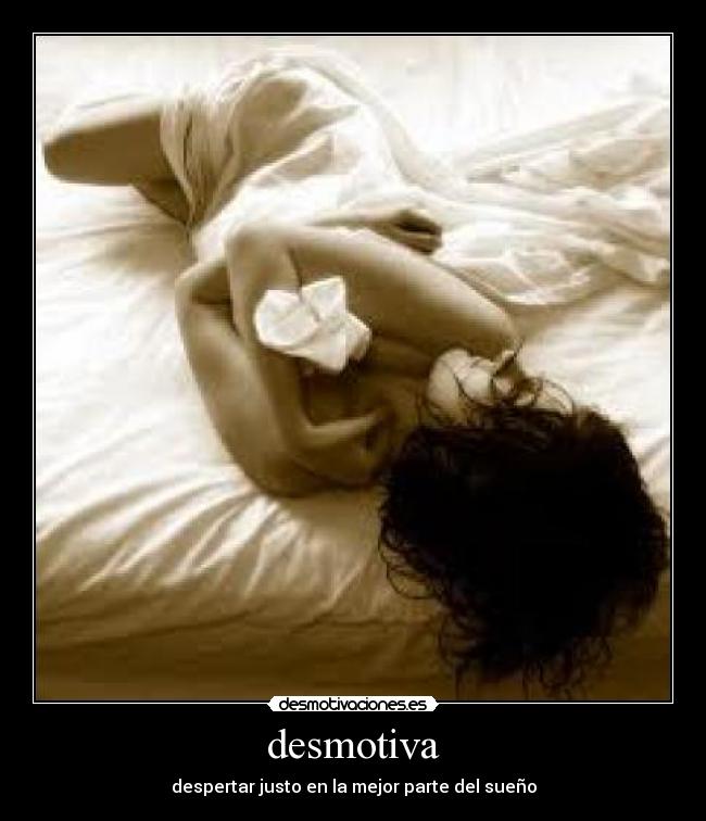 desmotiva - despertar justo en la mejor parte del sueño