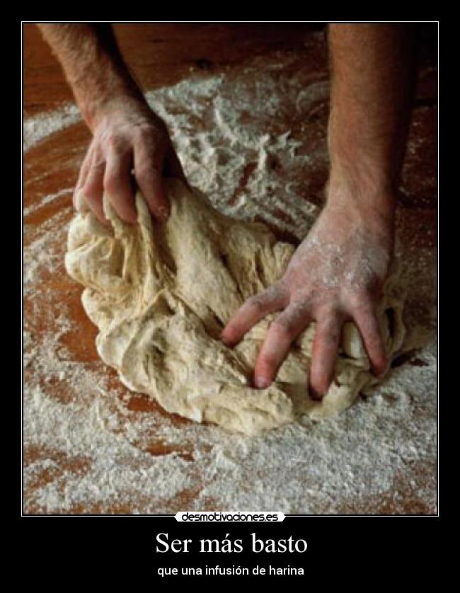 Ser más basto -