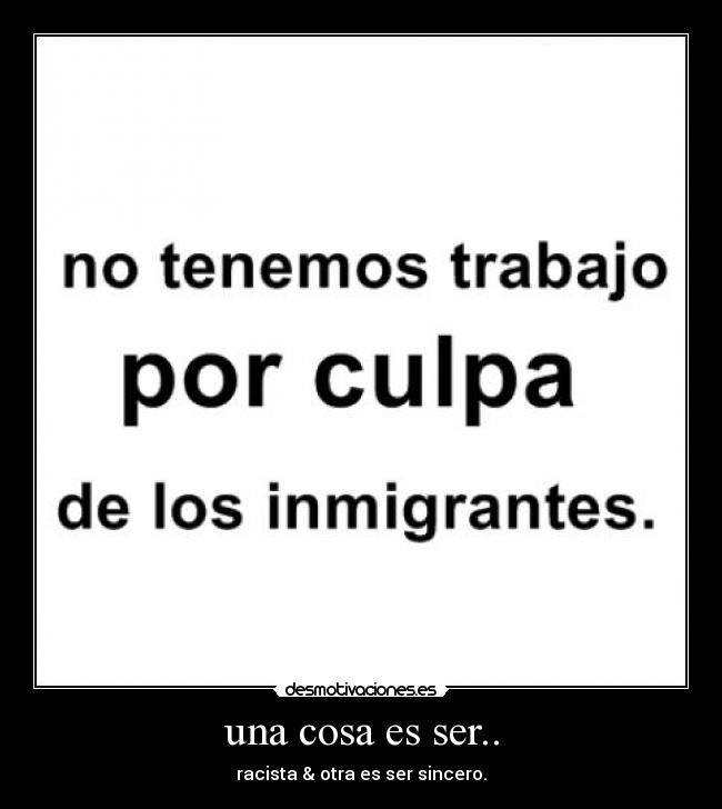 una cosa es ser.. - racista & otra es ser sincero.