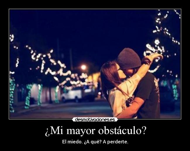 ¿Mi mayor obstáculo? -