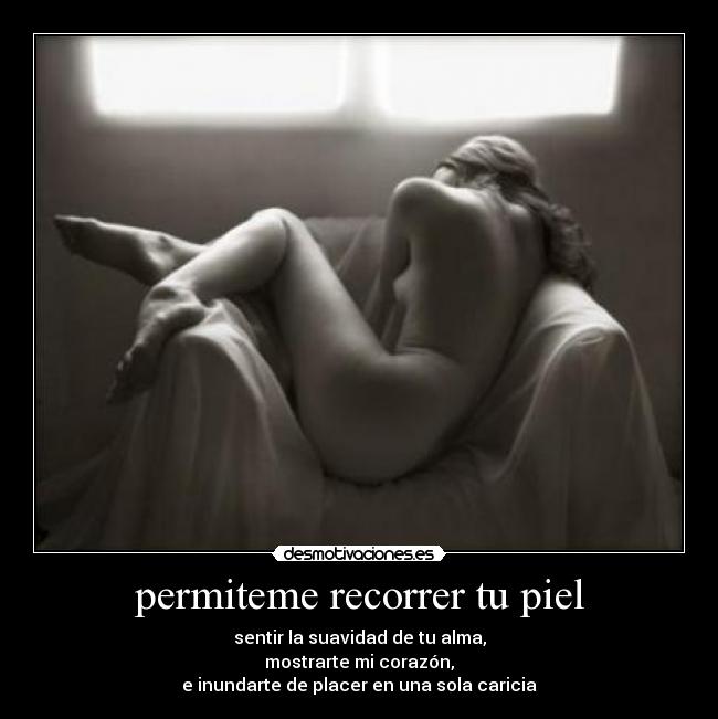 permiteme recorrer tu piel -