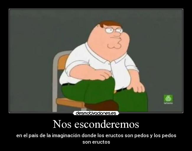 Nos esconderemos - en el país de la imaginación donde los eructos son pedos y los pedos son eructos