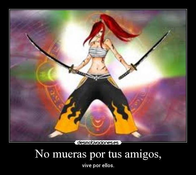 No mueras por tus amigos, - vive por ellos.