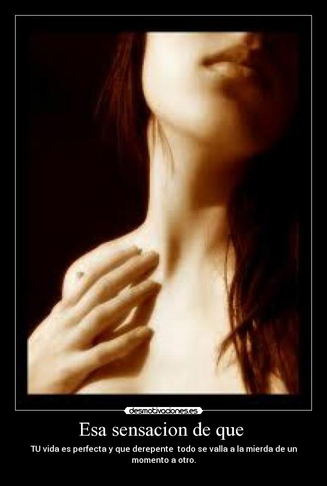 Esa sensacion de que  - 