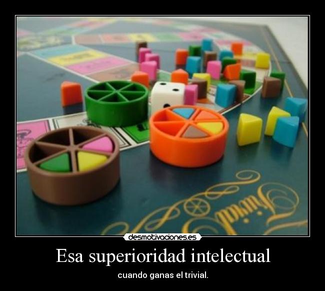 Esa superioridad intelectual -