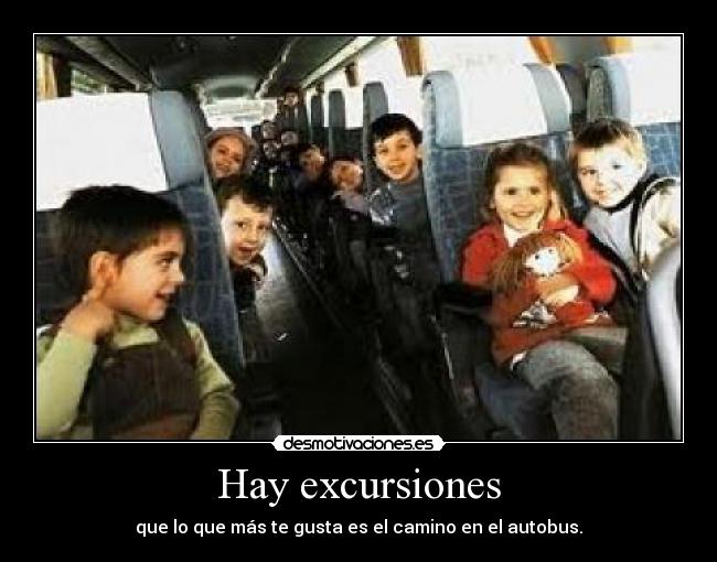 Hay excursiones - que lo que más te gusta es el camino en el autobus.