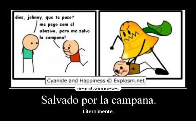 Salvado por la campana. - Literalmente.