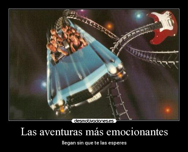 Las aventuras más emocionantes - llegan sin que te las esperes