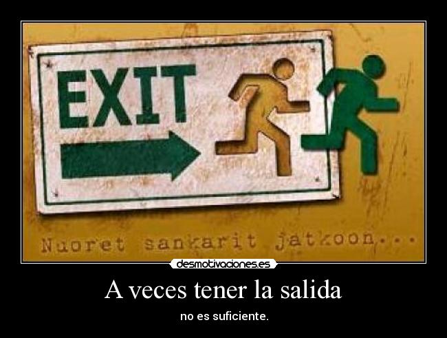 A veces tener la salida - no es suficiente.