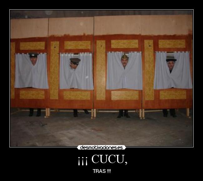 ¡¡¡ CUCU, - TRAS !!!