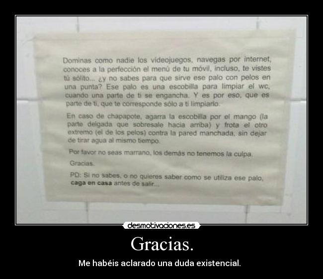 Gracias. - Me habéis aclarado una duda existencial.