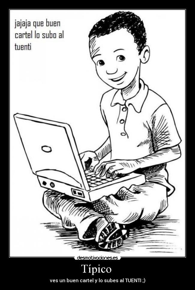 Típico  - ves un buen cartel y lo subes al TUENTI ;)