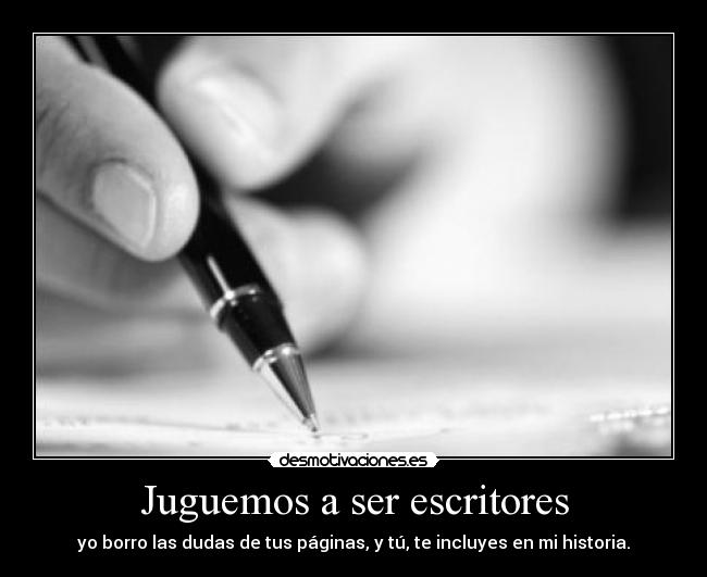 Juguemos a ser escritores - yo borro las dudas de tus páginas, y tú, te incluyes en mi historia.